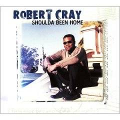 The Robert Cray Band : Shoulda Been Home